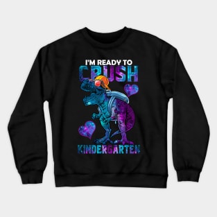 I'm Ready To Crush Kindergarten Funny Dinosaur For Boy and Girl Crewneck Sweatshirt